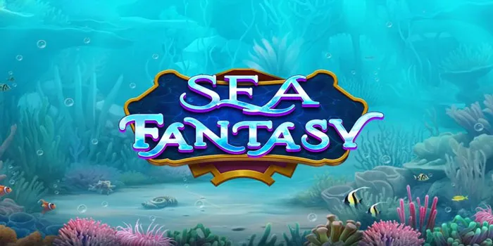 Keseruan Game Slot Sea Fantasy Bermain Di Bawah Laut