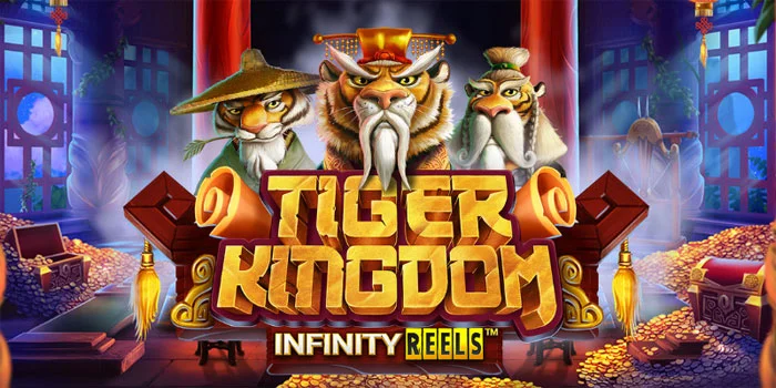 Tiger Kingdom Infinity Reels Pesona Bertemu Petualangan dan Legenda Terkuak